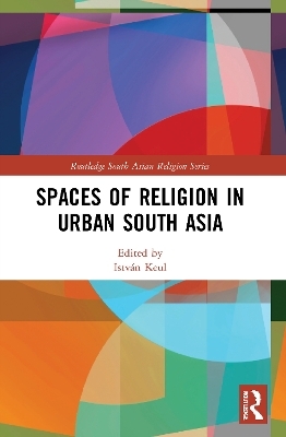 Spaces of Religion in Urban South Asia - 