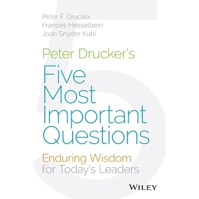 Peter Drucker's Five Most Important Questions - Joan Snyder Kuhl, Frances Hesselbein, Joan Kuhl, Peter F Drucker