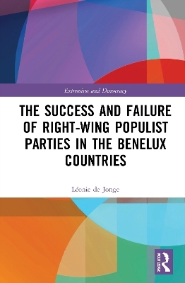 The Success and Failure of Right-Wing Populist Parties in the Benelux Countries - Léonie de Jonge