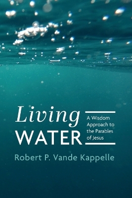 Living Water - Robert P Vande Kappelle