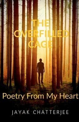 The Overfilled Cage - Jayak Chatterjee
