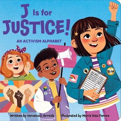 J Is for Justice! an Activism Alphabet - Veronica I Arreola