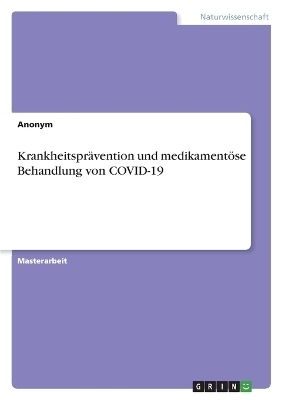 KrankheitsprÃ¤vention und medikamentÃ¶se Behandlung von COVID-19 -  Anonym