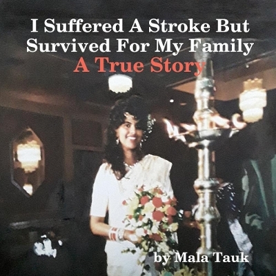 I Suffered A Stroke But Survived For My Family - Mala Tauk