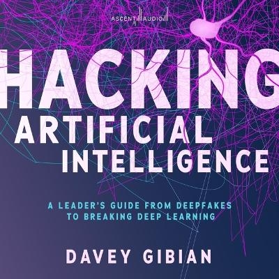 Hacking Artificial Intelligence - Davey Gibian