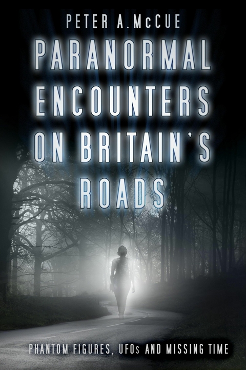 Paranormal Encounters on Britain's Roads -  Peter A. McCue