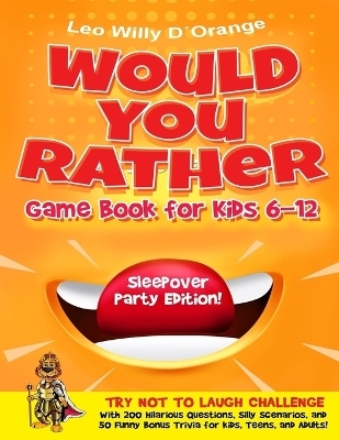 Would You Rather Game Book for Kids 6-12 Sleepover Party Edition! - Leo Willy D'Orange