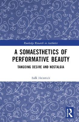 A Somaesthetics of Performative Beauty - Falk Heinrich