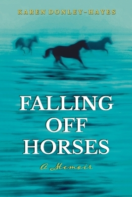 Falling Off Horses - Karen Donley-Hayes
