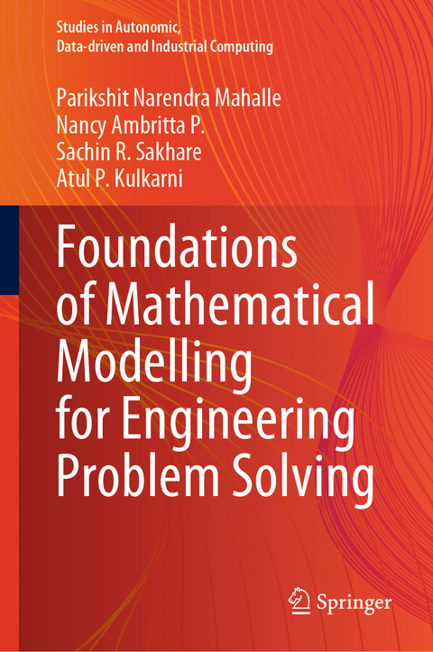 Foundations of Mathematical Modelling for Engineering Problem Solving - Parikshit Narendra Mahalle, Nancy Ambritta P., Sachin R. Sakhare, Atul P. Kulkarni