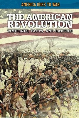 The American Revolution: Timelines, Facts, and Battles - Craig Boutland