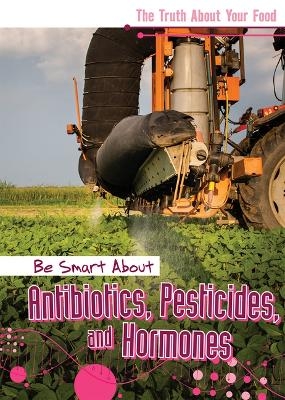 Be Smart about Antibiotics, Pesticides, and Hormones - Rachael Morlock