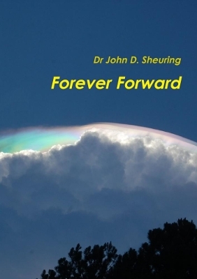 Forever Forward - Dr John D Sheuring