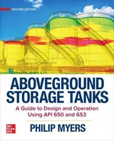 Aboveground Storage Tanks: A Guide to Design and Operation Using API 650 and 653, Second Edition - Myers, Philip