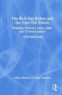 The Rich Get Richer and the Poor Get Prison - Jeffrey Reiman, Paul Leighton
