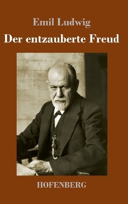 Der entzauberte Freud - Emil Ludwig