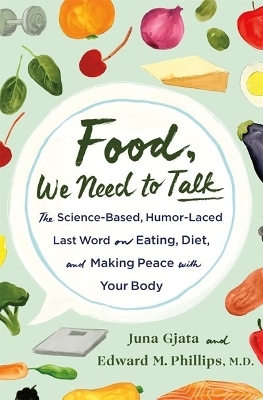 Food, We Need to Talk - Juna Gjata, Edward M. Phillips M.D., Juna Gjata and Edward M. Phillips M.D.