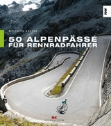 50 Alpenpässe für Rennradfahrer -  Matthias Rotter
