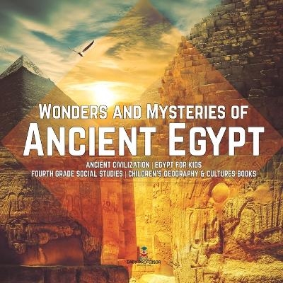 Wonders and Mysteries of Ancient Egypt Ancient Civilization Egypt for Kids Fourth Grade Social Studies Children's Geography & Cultures Books -  Baby Professor