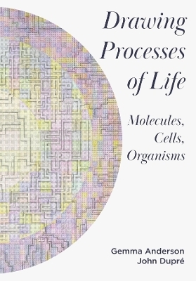 Drawing Processes of Life - Gemma Anderson-Tempini, John Dupré