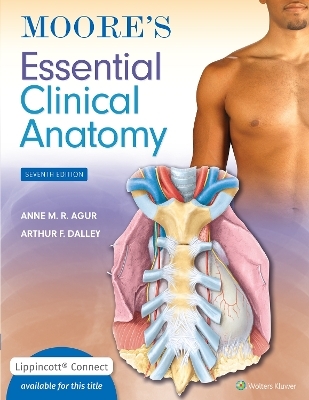 Moore's Essential Clinical Anatomy - Anne M. R. Agur, Arthur F. Dalley II