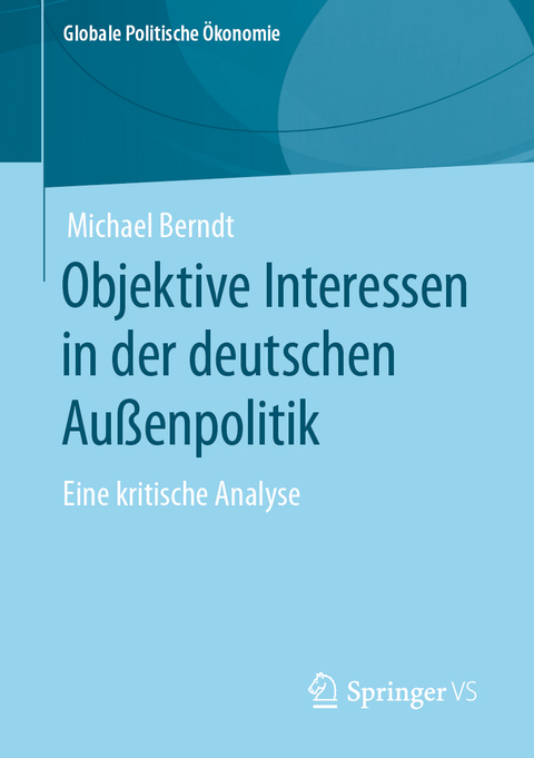 Objektive Interessen in der deutschen Außenpolitik - Michael Berndt