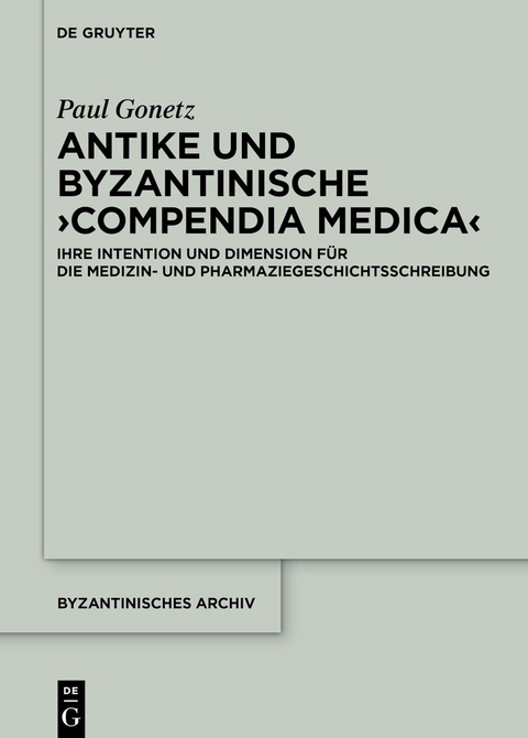 Antike und byzantinische ›Compendia Medica‹ - Paul Gonetz