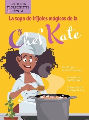 La Sopa de Frijoles Mágicos de la Chef Kate (Chef Kate's Magic Bean Soup) - Laurie Friedman