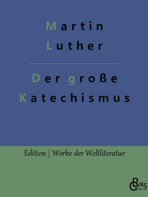 Der große Katechismus - Martin Luther