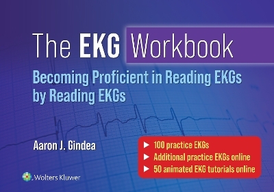 The EKG Workbook: Becoming Proficient in Reading EKGs by Reading EKGs - Aaron J. Gindea
