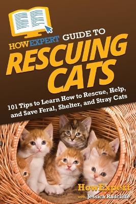 HowExpert Guide to Rescuing Cats -  HowExpert, Jessica Radcliffe