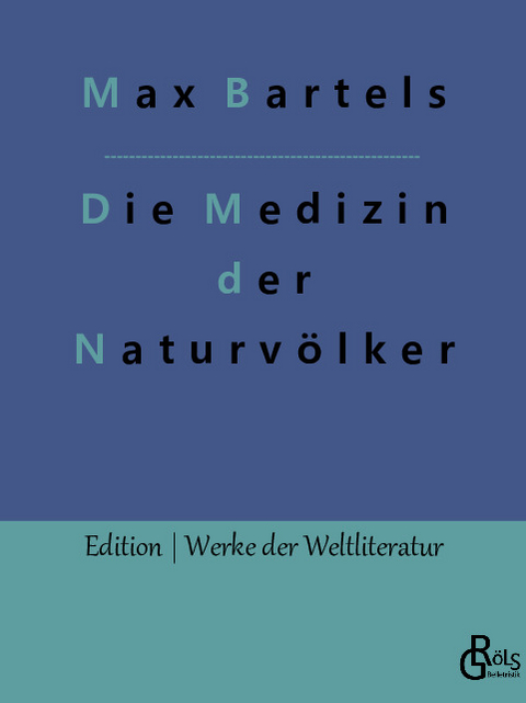 Die Medizin der Naturvölker - Max Bartels