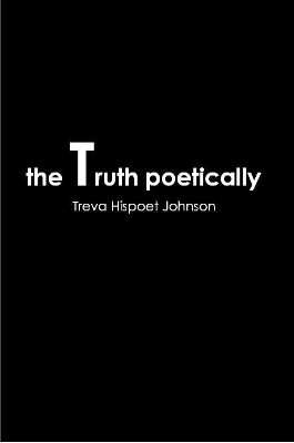 The Truth Poetically - Treva Hispoet Johnson
