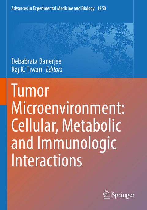 Tumor Microenvironment: Cellular, Metabolic and Immunologic Interactions - 