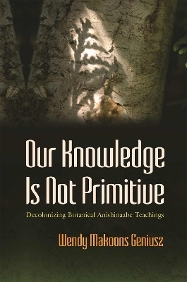 Our Knowledge Is Not Primitive - Wendy Makoons Geniusz