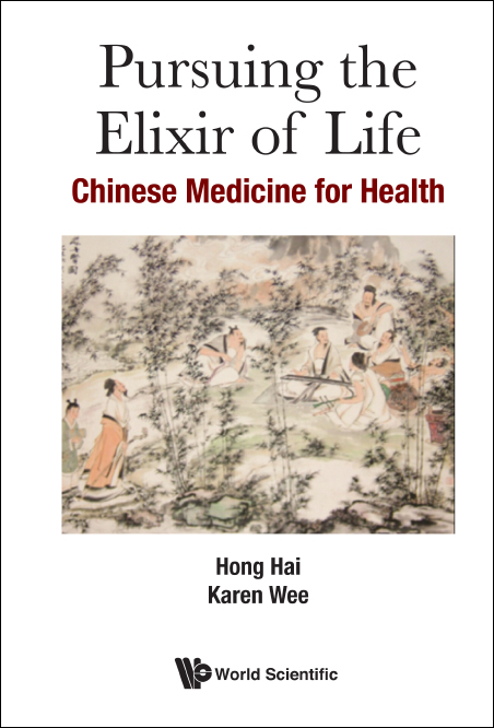 PURSUING THE ELIXIR OF LIFE: CHINESE MEDICINE FOR HEALTH - Hai Hong, Karen Yan Ling Wee
