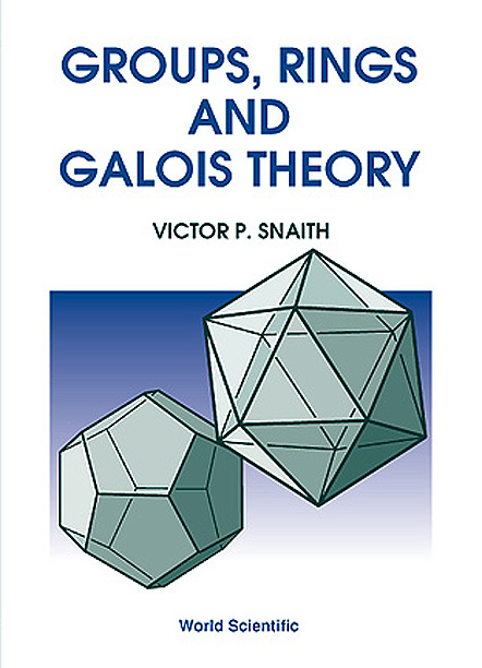 Groups, Rings And Galois Theory -  Snaith Victor P Snaith