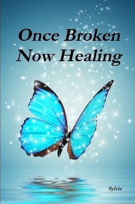 Once Broken - Now Healing -  Sylvia