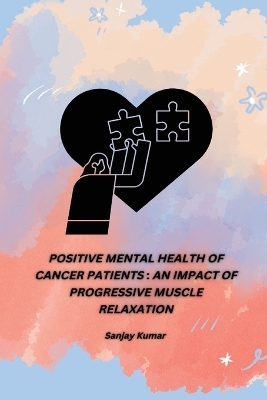 Positive Mental Health of Cancer Patients - Sanjay Kumar