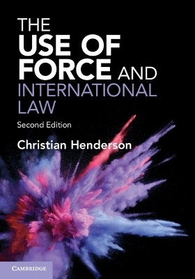 The Use of Force and International Law - Christian Henderson