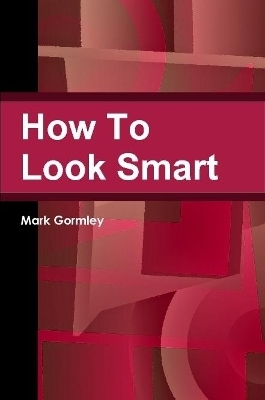 How To Look Smart - Mark Gormley