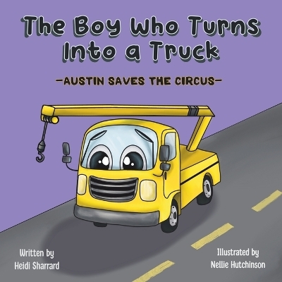 The Boy Who Turns Into a Truck - Heidi Sharrard
