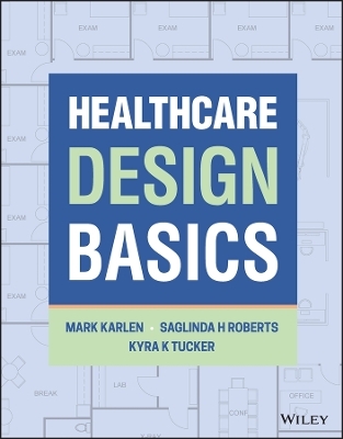 Healthcare Design Basics - Mark Karlen, Saglinda H. Roberts, Kyra K. Tucker