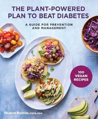 The Plant-Powered Plan to Beat Diabetes - Sharon Palmer