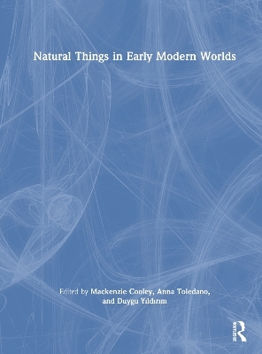 Natural Things in Early Modern Worlds - 