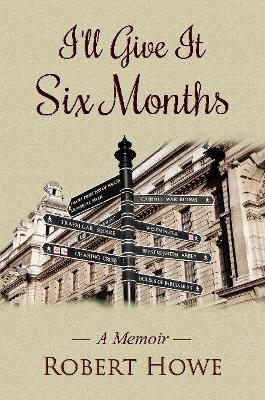 I'll Give It Six Months - Robert Howe