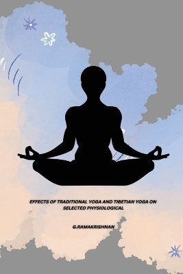 Effects of Traditional Yoga and Tibetian Yoga on Selected Physiological - G Ramakrishnan