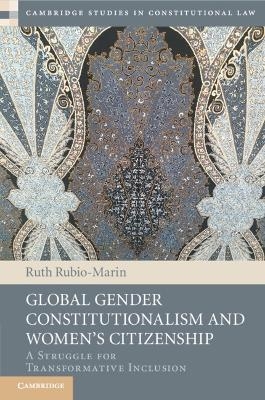 Global Gender Constitutionalism and Women's Citizenship - Ruth Rubio-Marin