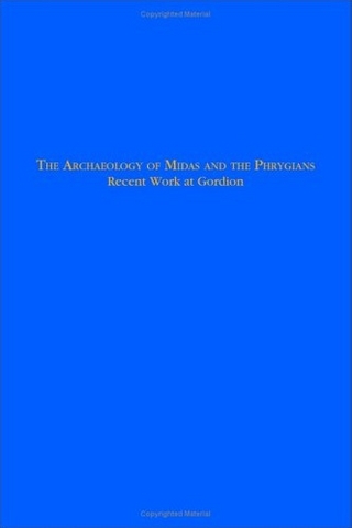 The Archaeology of Midas and the Phrygians - Lisa Kealhofer