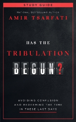Has the Tribulation Begun? Study Guide - Amir Tsarfati